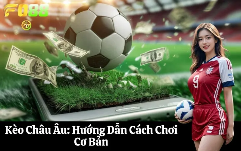 Kèo Châu Âu Hướng Dẫn Cách Chơi Cơ Bản