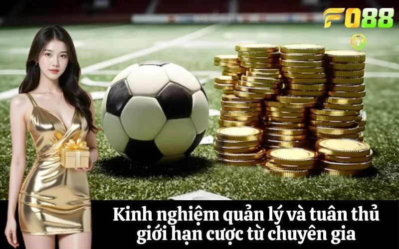 Kinh nghiệm quản lý và tuân thủ giới hạn cược từ chuyên gia